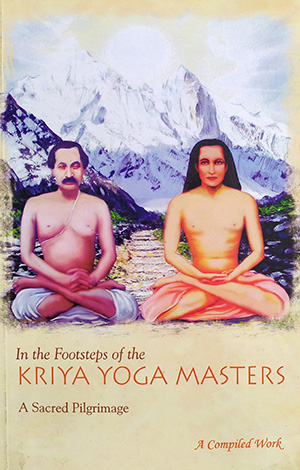In the Footsteps of the Kriya Yoga Masters, Sacred Pilgrimage